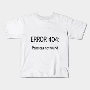 ERROR 404  Pancreas Not Found Kids T-Shirt